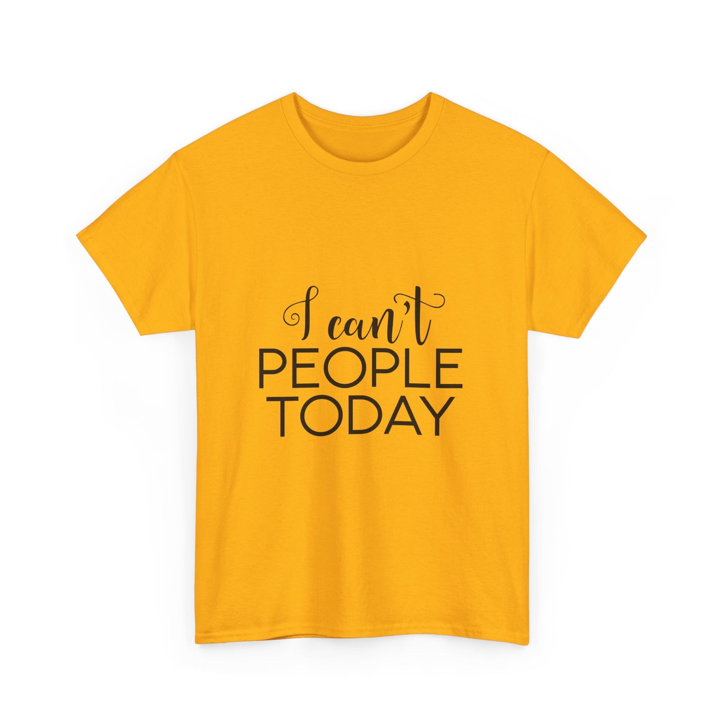 Sarcastic- I Can't People Today Funny Tee