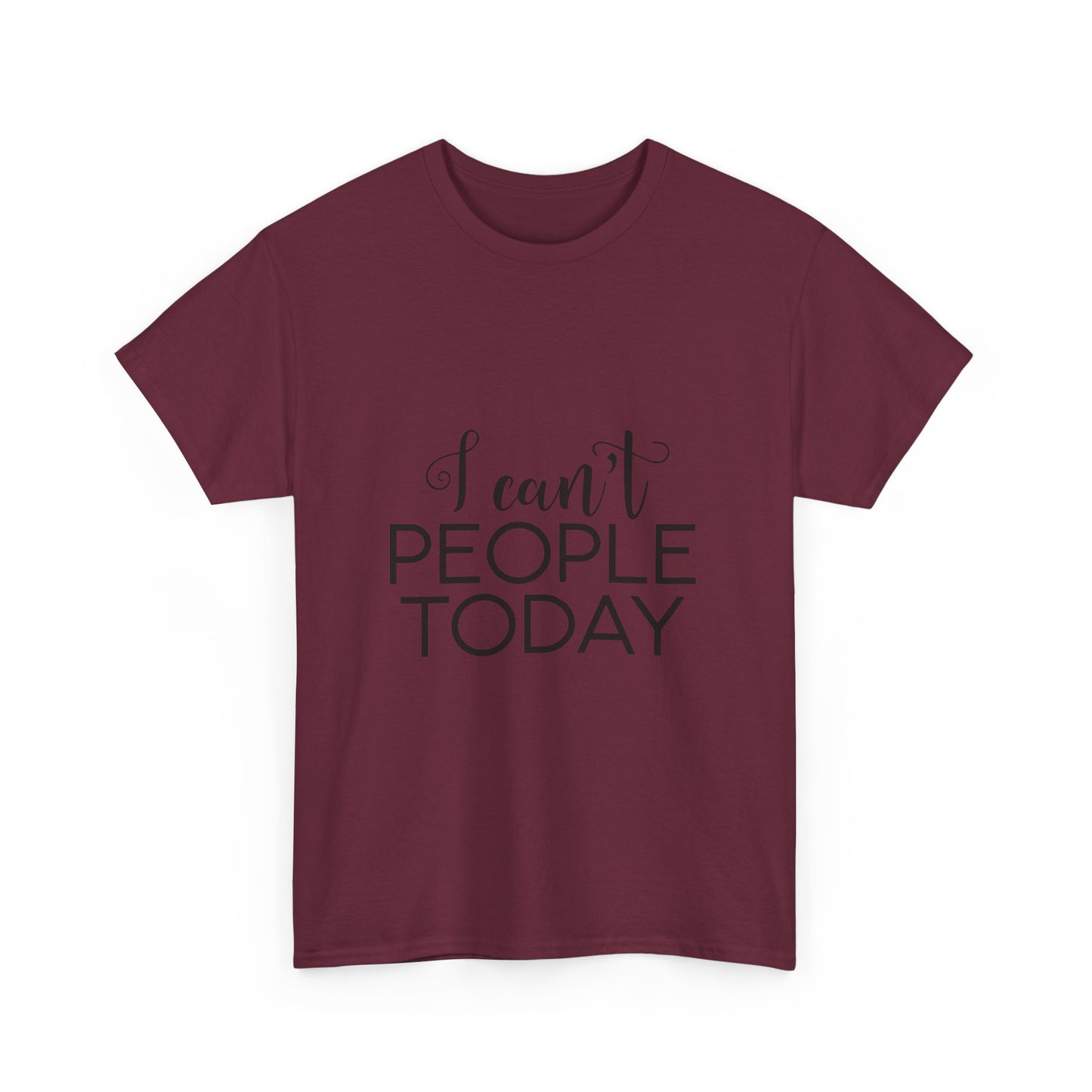 Sarcastic- I Can't People Today Funny Tee