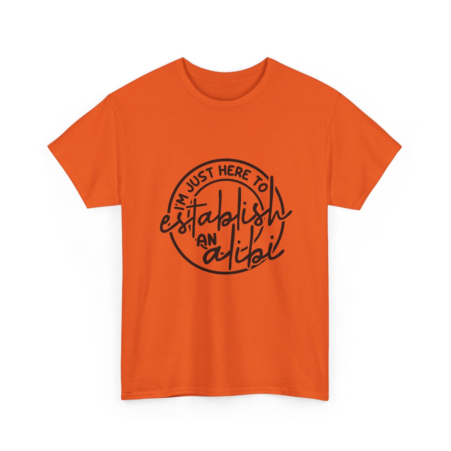 I'm Just Here To Establish An Alibi Graphic Humor Tee