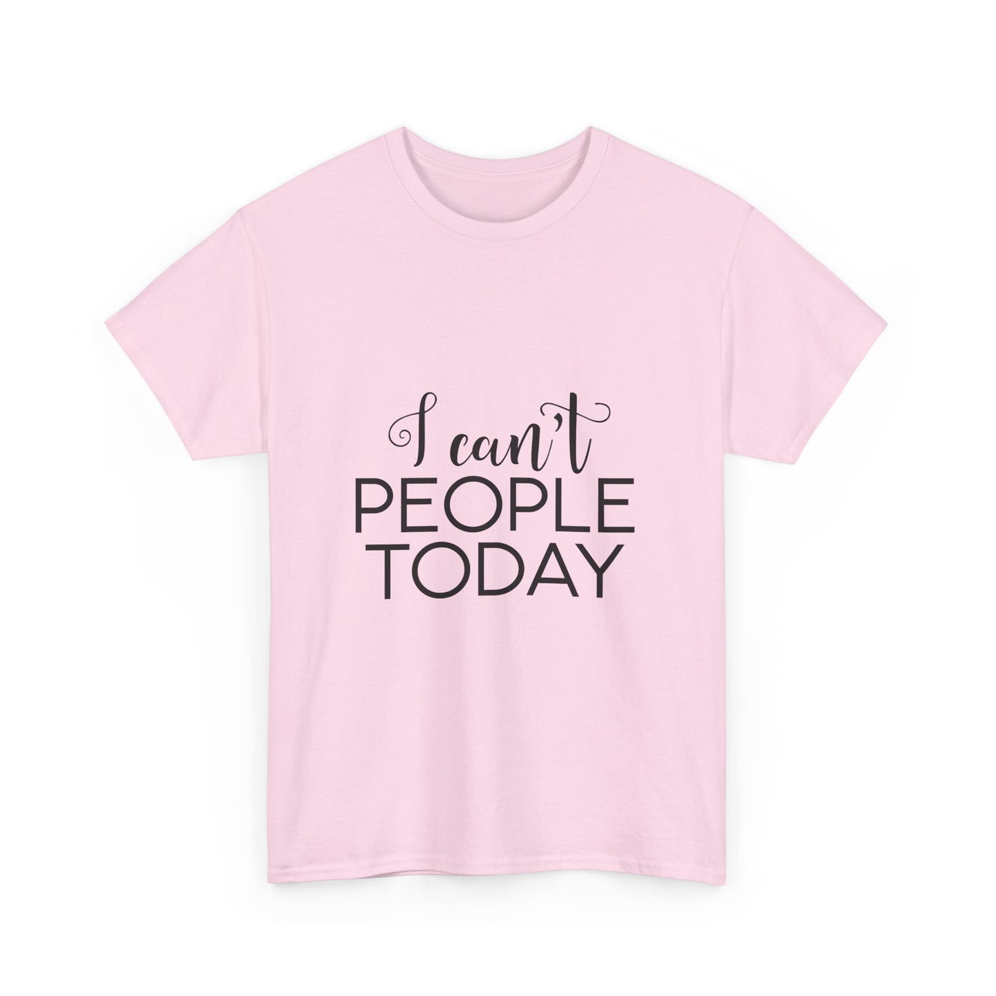 Sarcastic- I Can't People Today Funny Tee