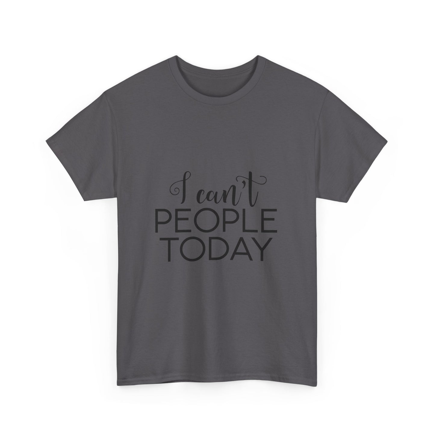 Sarcastic- I Can't People Today Funny Tee
