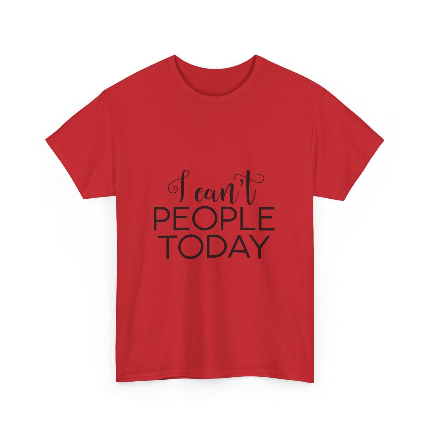 Sarcastic- I Can't People Today Funny Tee