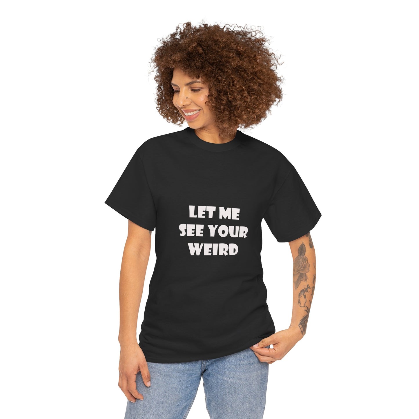 Let Me See Your Weird Graphic Tee