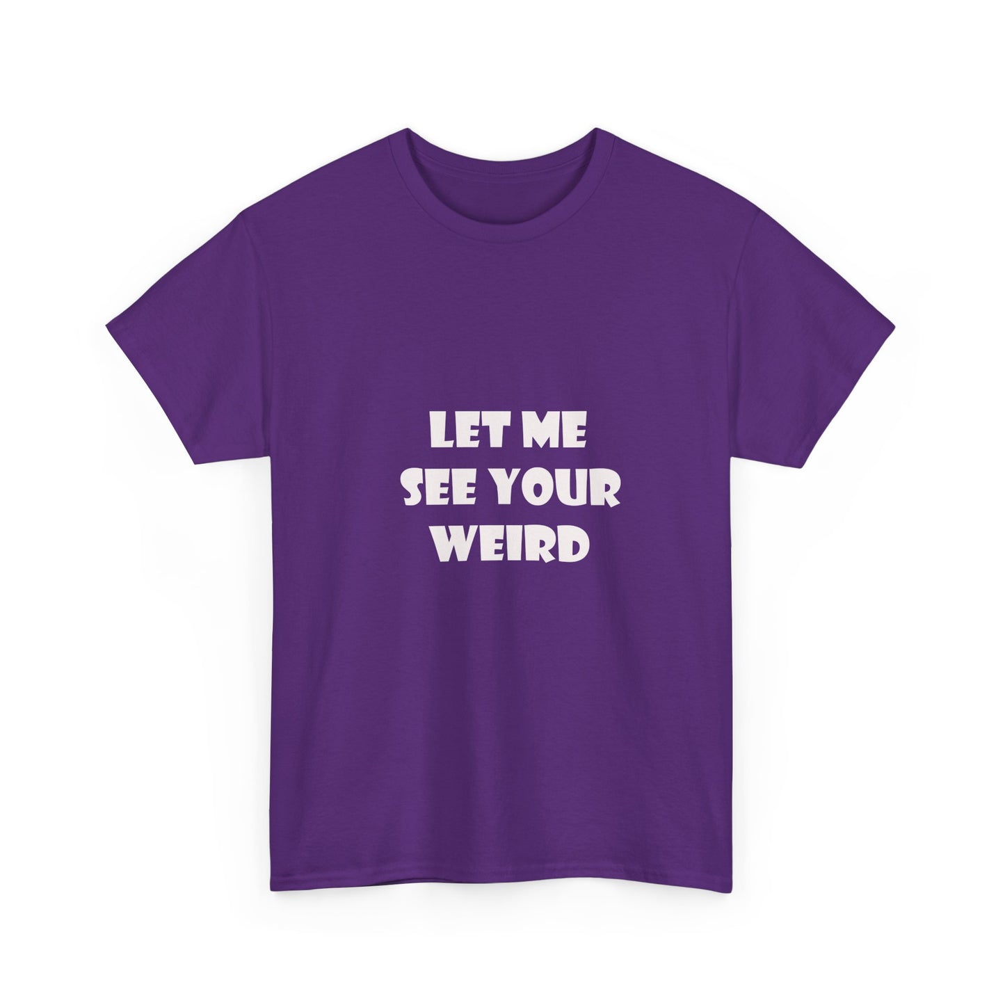 Let Me See Your Weird Graphic Tee