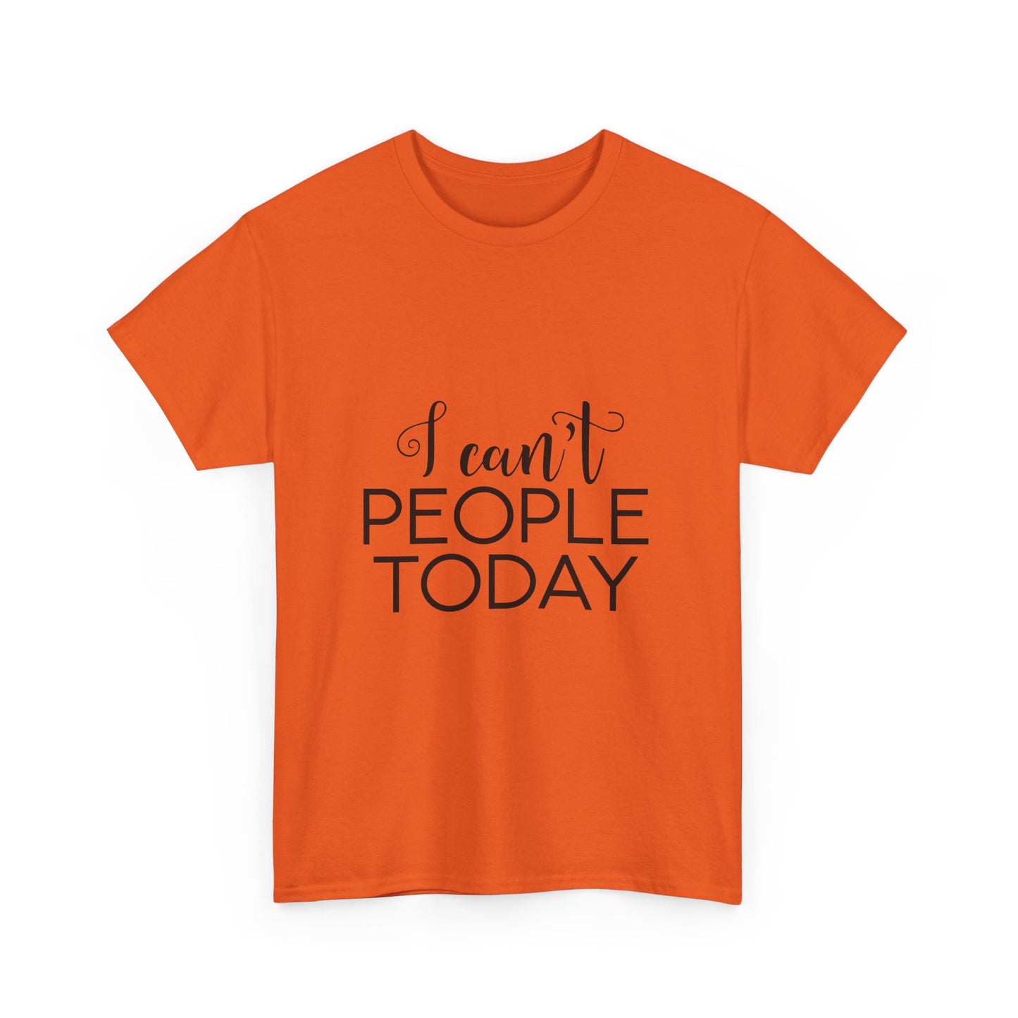 Sarcastic- I Can't People Today Funny Tee