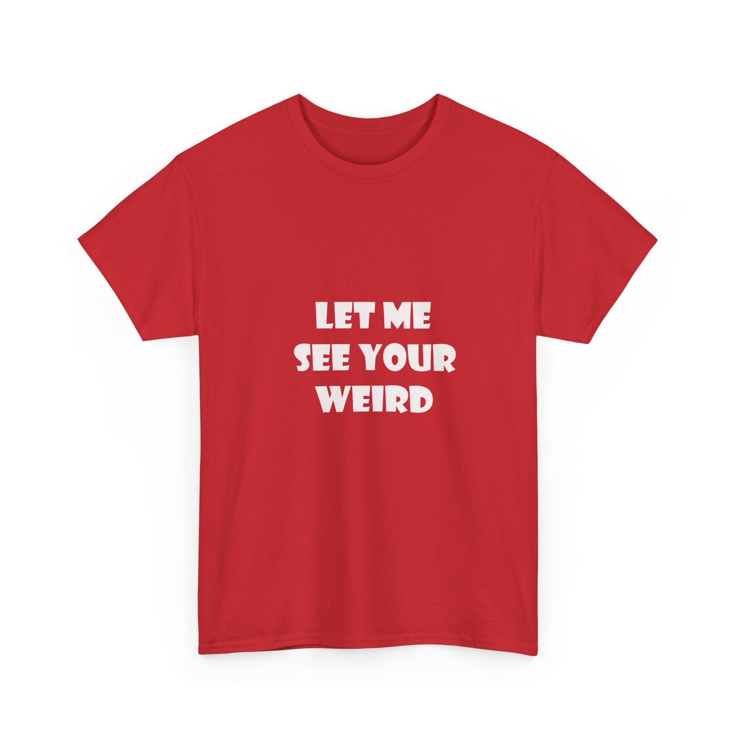 Let Me See Your Weird Graphic Tee
