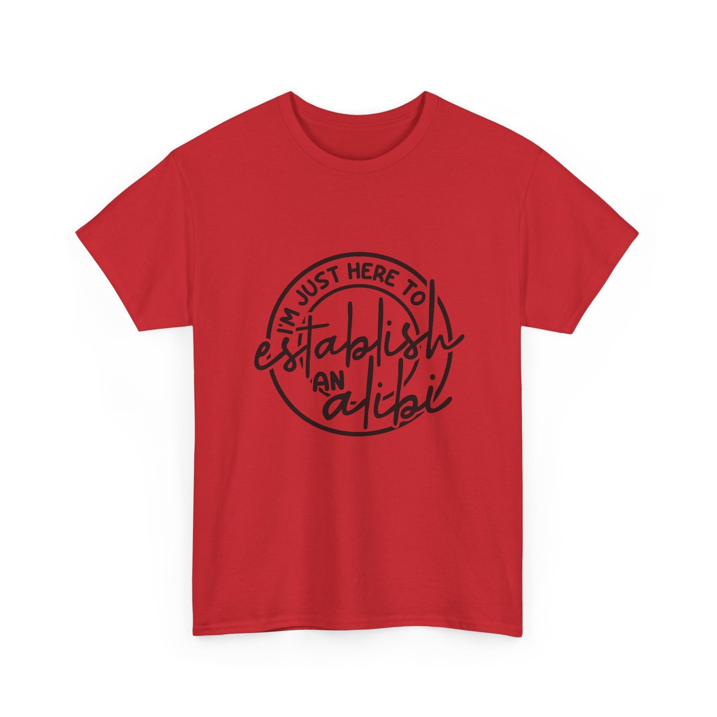 I'm Just Here To Establish An Alibi Graphic Humor Tee