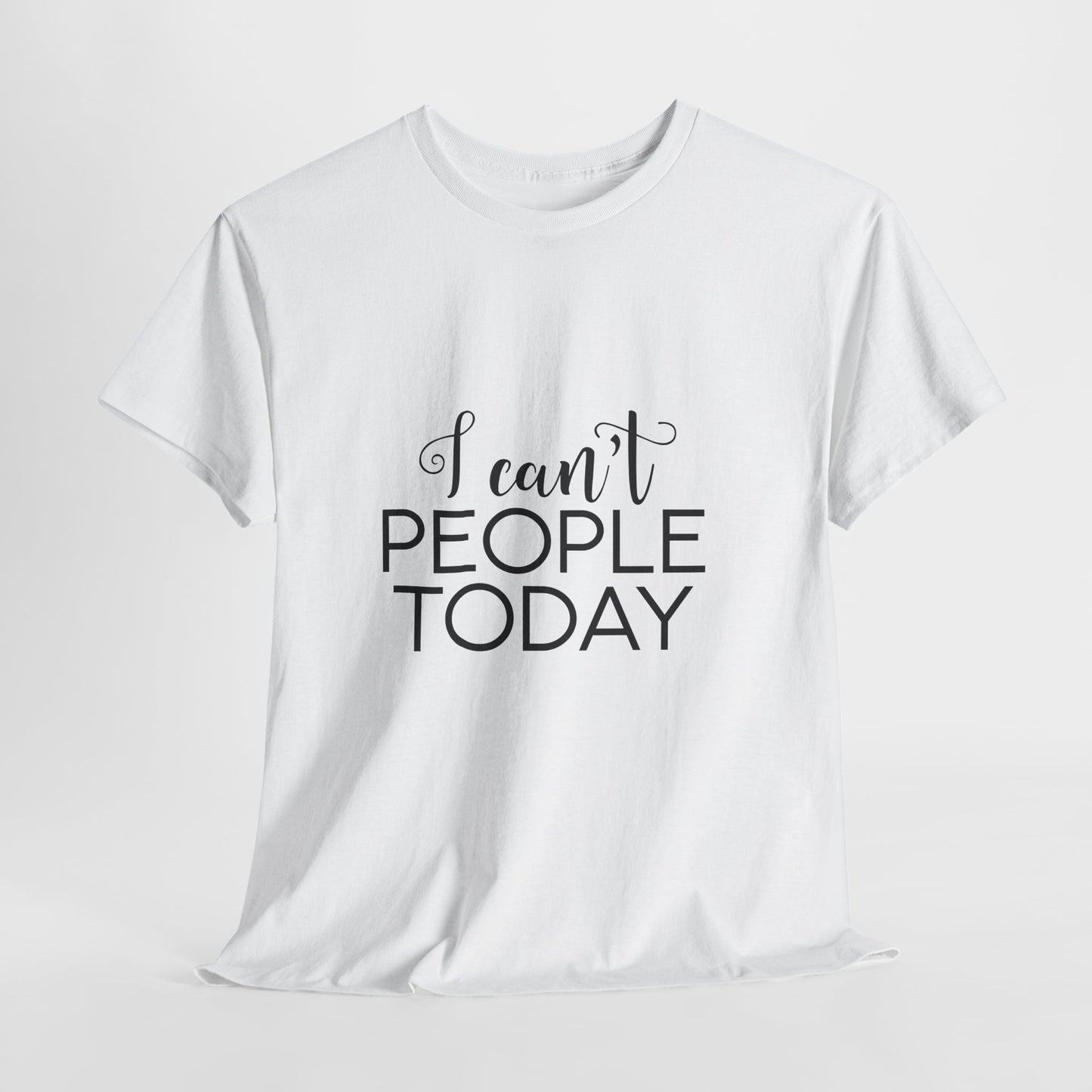 Sarcastic- I Can't People Today Funny Tee