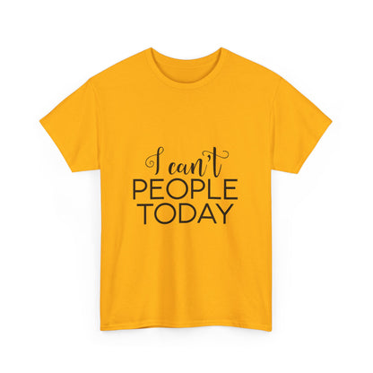 Sarcastic- I Can't People Today Funny Tee