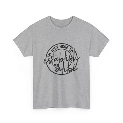 I'm Just Here To Establish An Alibi Graphic Humor Tee