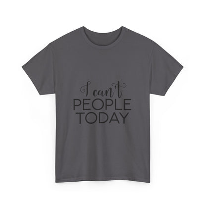 Sarcastic- I Can't People Today Funny Tee