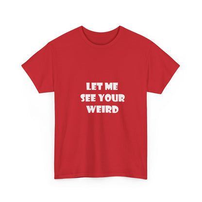 Let Me See Your Weird Graphic Tee